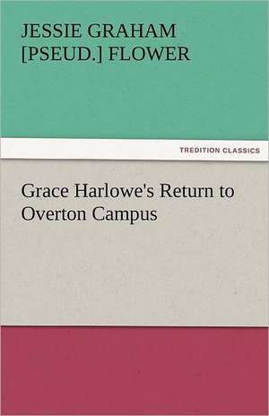 Grace Harlowe's Return to Overton Campus de Jessie Graham [pseud. ] Flower