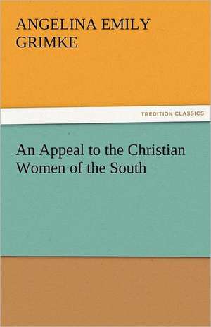 An Appeal to the Christian Women of the South de Angelina Emily Grimke