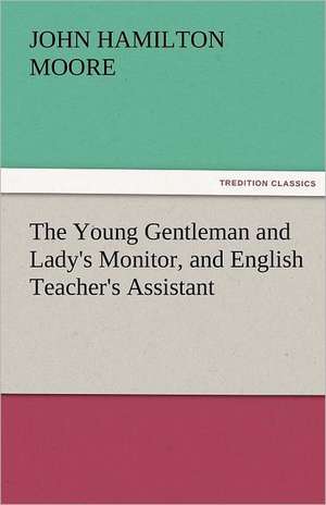 The Young Gentleman and Lady's Monitor, and English Teacher's Assistant de John Hamilton Moore