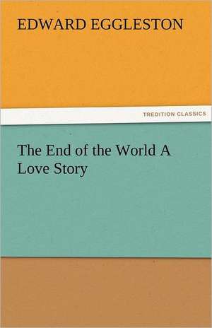 The End of the World a Love Story: Theodore Roosevelt, Supplement de Edward Eggleston