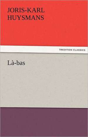 Là-bas de J. -K. (Joris-Karl) Huysmans