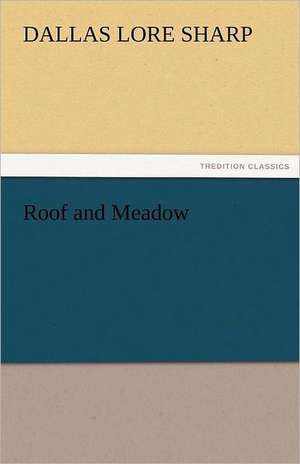 Roof and Meadow de Dallas Lore Sharp