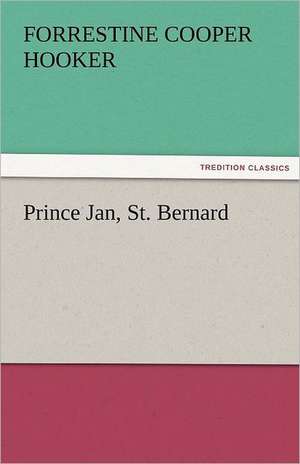 Prince Jan, St. Bernard de Forrestine C. (Forrestine Cooper) Hooker