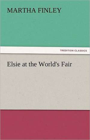 Elsie at the World's Fair de Martha Finley