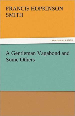 A Gentleman Vagabond and Some Others de Francis Hopkinson Smith