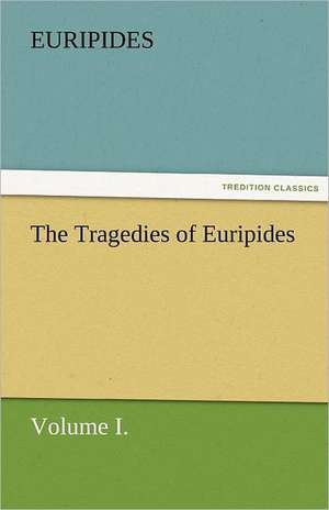 The Tragedies of Euripides, Volume I. de Euripides