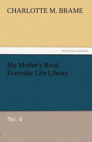 My Mother's Rival Everyday Life Library No. 4 de Charlotte M. Brame