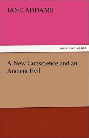 A New Conscience and an Ancient Evil de Jane Addams