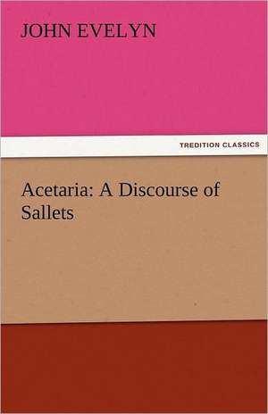 Acetaria: A Discourse of Sallets de John Evelyn