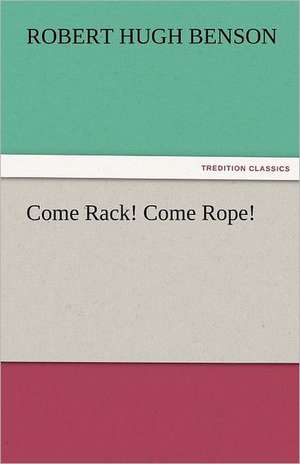 Come Rack! Come Rope! de Robert Hugh Benson