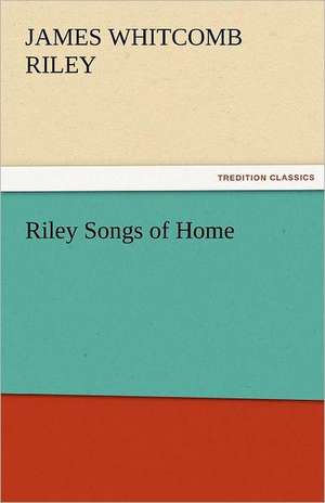 Riley Songs of Home de James Whitcomb Riley