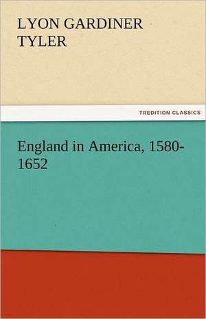 England in America, 1580-1652 de Lyon Gardiner Tyler