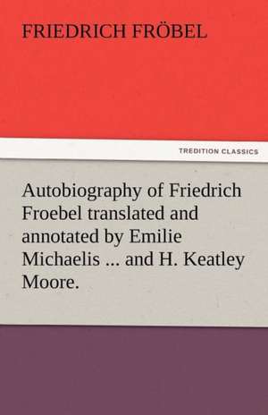 Autobiography of Friedrich Froebel Translated and Annotated by Emilie Michaelis ... and H. Keatley Moore.: Some Strange and Curious Punishments Gleanings Chiefly from Old Newspapers of Boston and Salem, Massachusetts de Friedrich Fröbel