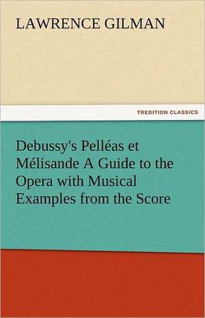 Debussy's Pelleas Et Melisande a Guide to the Opera with Musical Examples from the Score: Some Strange and Curious Punishments Gleanings Chiefly from Old Newspapers of Boston and Salem, Massachusetts de Lawrence Gilman