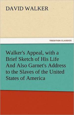 Walker's Appeal, with a Brief Sketch of His Life and Also Garnet's Address to the Slaves of the United States of America: The Historie of England (3 of 8) de David Walker