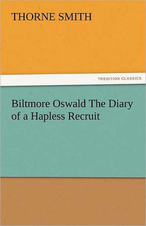 Biltmore Oswald the Diary of a Hapless Recruit: The Historie of England (7 of 8) the Seventh Boke of the Historie of England de Thorne Smith