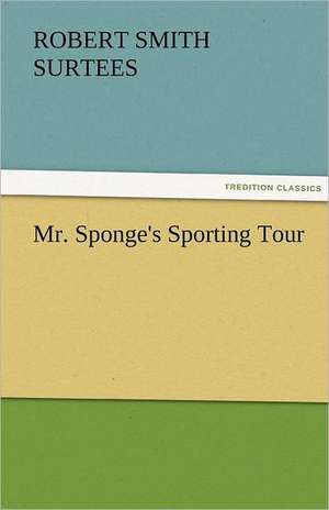 Mr. Sponge's Sporting Tour de Robert Smith Surtees