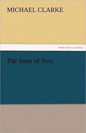 The Story of Troy de Michael. Clarke