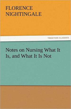 Notes on Nursing What It Is, and What It Is Not de Florence Nightingale