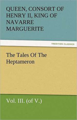 The Tales of the Heptameron, Vol. III. (of V.): New-England Sunday Gleanings Chiefly from Old Newspapers of Boston and Salem, Massachusetts de consort of Henry II, King of Navarre Marguerite, Queen