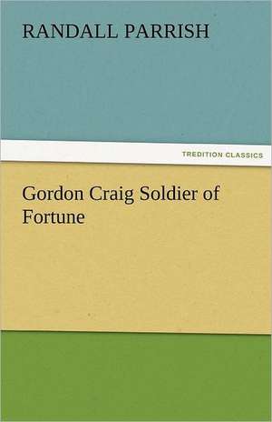 Gordon Craig Soldier of Fortune de Randall Parrish