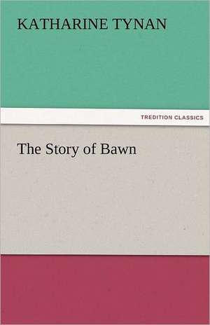 The Story of Bawn de Katharine Tynan