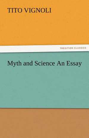 Myth and Science an Essay: New-England Sunday Gleanings Chiefly from Old Newspapers of Boston and Salem, Massachusetts de Tito Vignoli