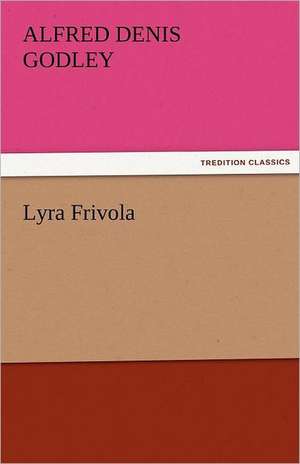 Lyra Frivola de A. D. (Alfred Denis) Godley