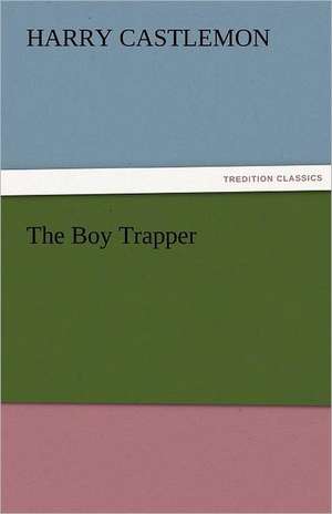 The Boy Trapper de Harry Castlemon