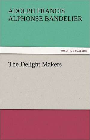 The Delight Makers de Adolph Francis Alphonse Bandelier