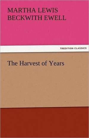 The Harvest of Years de Martha Lewis Beckwith Ewell