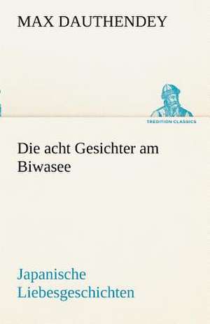 Die Acht Gesichter Am Biwasee de Max Dauthendey