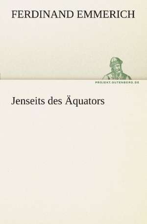 Jenseits Des Aquators: Die Saugethiere 1 de Ferdinand Emmerich