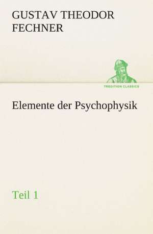 Elemente Der Psychophysik: Die Saugethiere 1 de Gustav Theodor Fechner