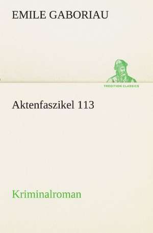 Aktenfaszikel 113 de Emile Gaboriau