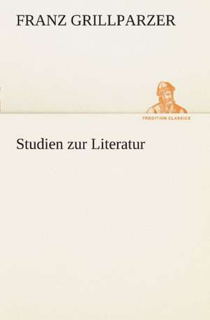 Studien Zur Literatur: Die Saugethiere 1 de Franz Grillparzer