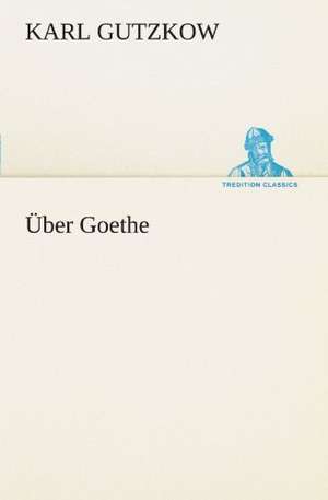 Uber Goethe: Die Saugethiere 1 de Karl Gutzkow