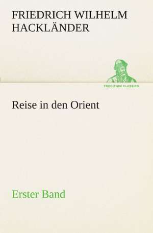 Reise in Den Orient - Erster Band: Die Saugethiere 1 de Friedrich Wilhelm Hackländer