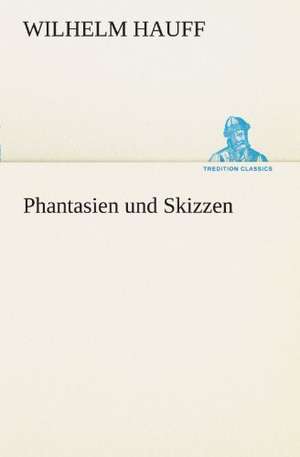 Phantasien Und Skizzen: Die Saugethiere 1 de Wilhelm Hauff