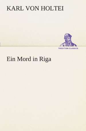 Ein Mord in Riga de Karl von Holtei