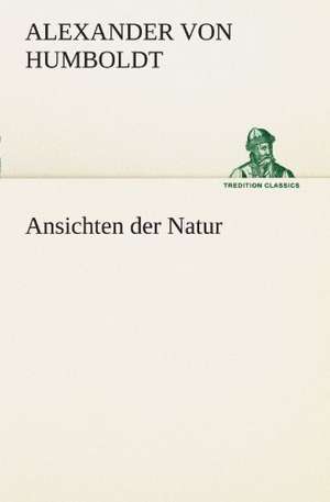 Ansichten Der Natur: Die Saugethiere 1 de Alexander Von Humboldt