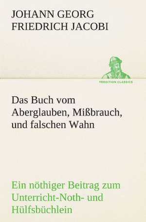 Das Buch Vom Aberglauben, Missbrauch, Und Falschen Wahn: Die Saugethiere 1 de Johann Georg Friedrich Jacobi