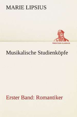 Musikalische Studienkopfe - Romantiker: Die Saugethiere 1 de Marie Lipsius