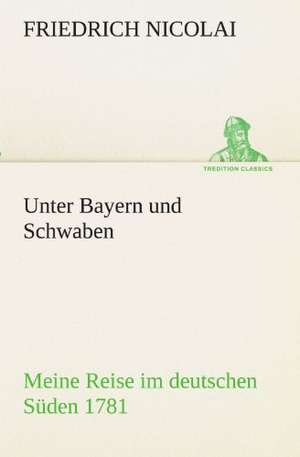 Unter Bayern Und Schwaben: Wir Framleute de Friedrich Nicolai