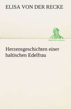 Herzensgeschichten Einer Baltischen Edelfrau: Wir Framleute de Elisa von der Recke