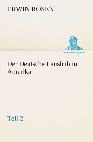 Der Deutsche Lausbub in Amerika - Teil 2 de Erwin Rosen