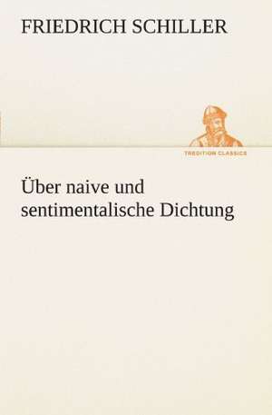 Uber Naive Und Sentimentalische Dichtung: Wir Framleute de Friedrich Schiller