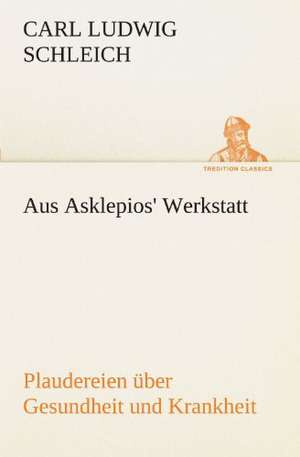 Aus Asklepios' Werkstatt de Carl Ludwig Schleich