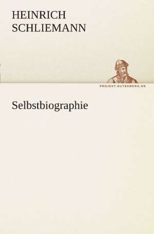 Selbstbiographie de Heinrich Schliemann