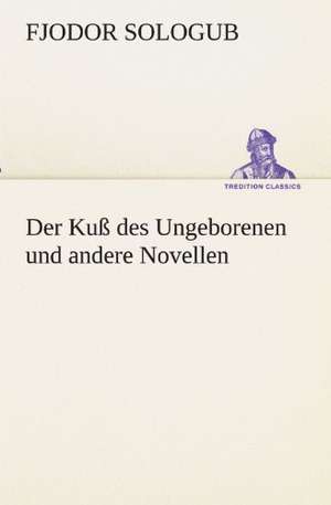 Der Ku Des Ungeborenen Und Andere Novellen: Wir Framleute de Fjodor Sologub